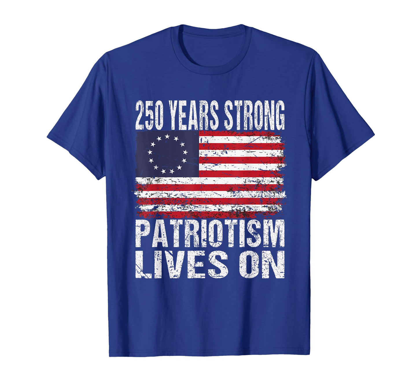 250 Years Strong Patriotism Lives On - USA 250th Birthday T-Shirt