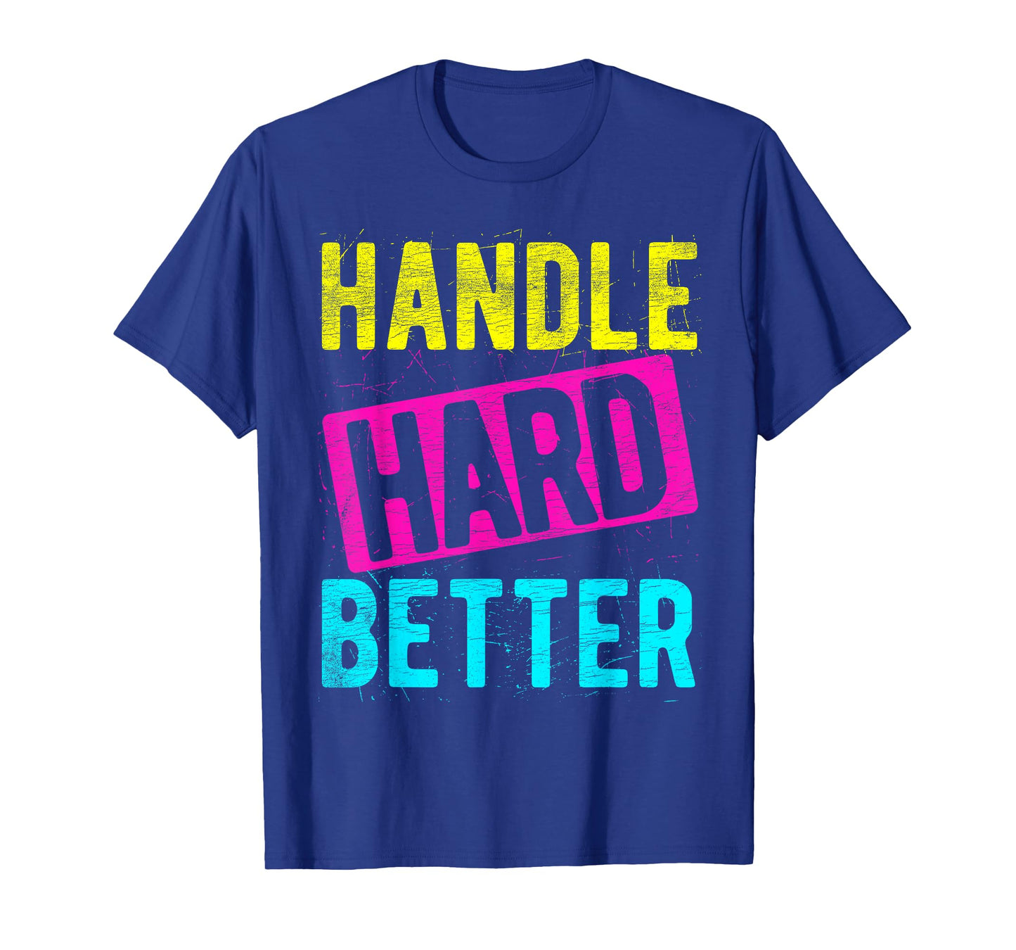 HANDLE HARD BETTER Motivational Positivity Slogan T-Shirt