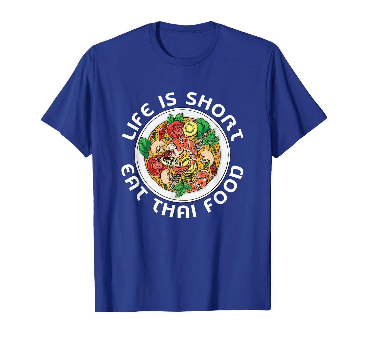 Asian Cuisine Thailand Food Gourmand Life Is Short Thai T-Shirt