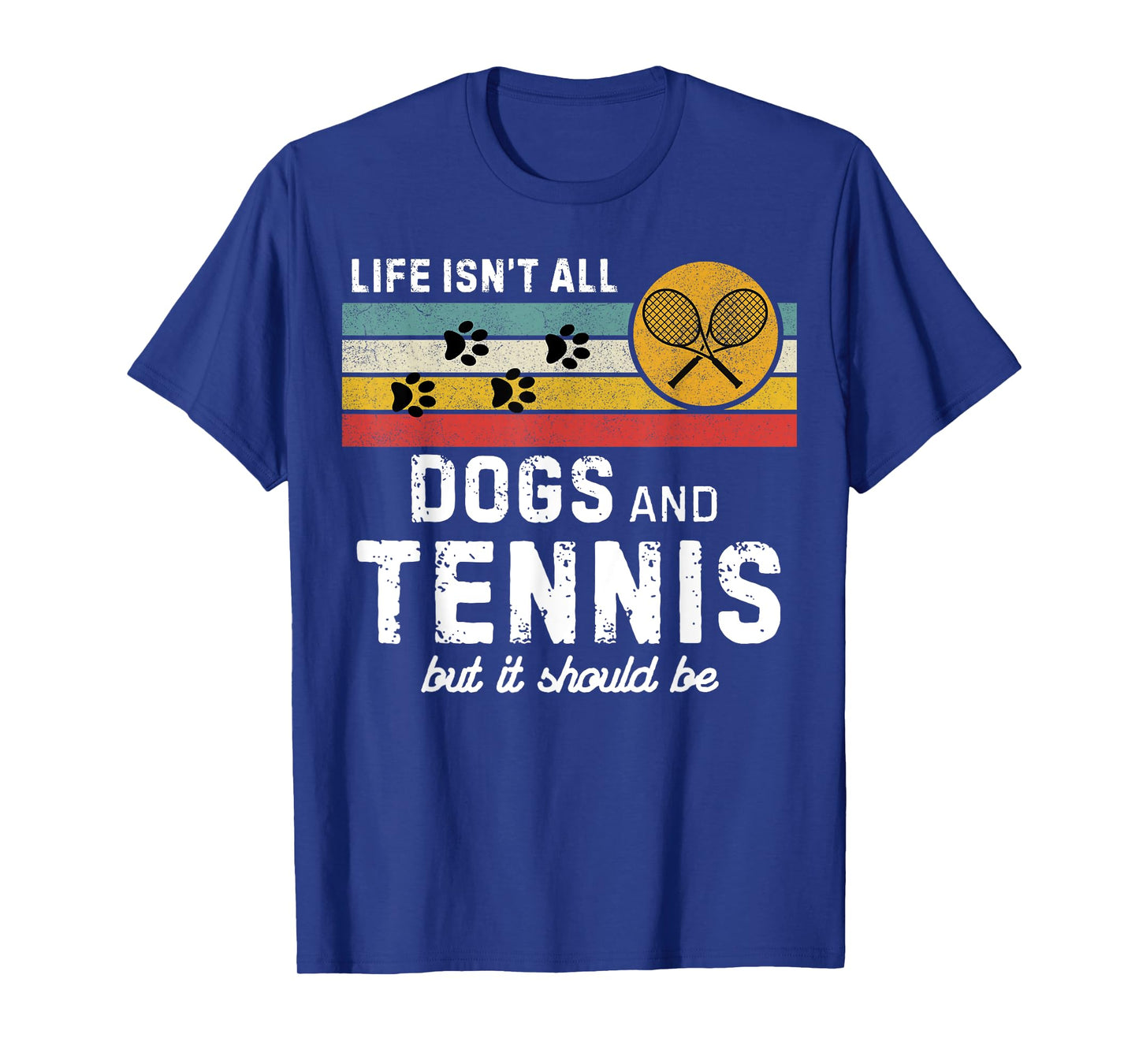 Life isn't all dogs and Tennis but it should be Funny Tennis T-Shirt