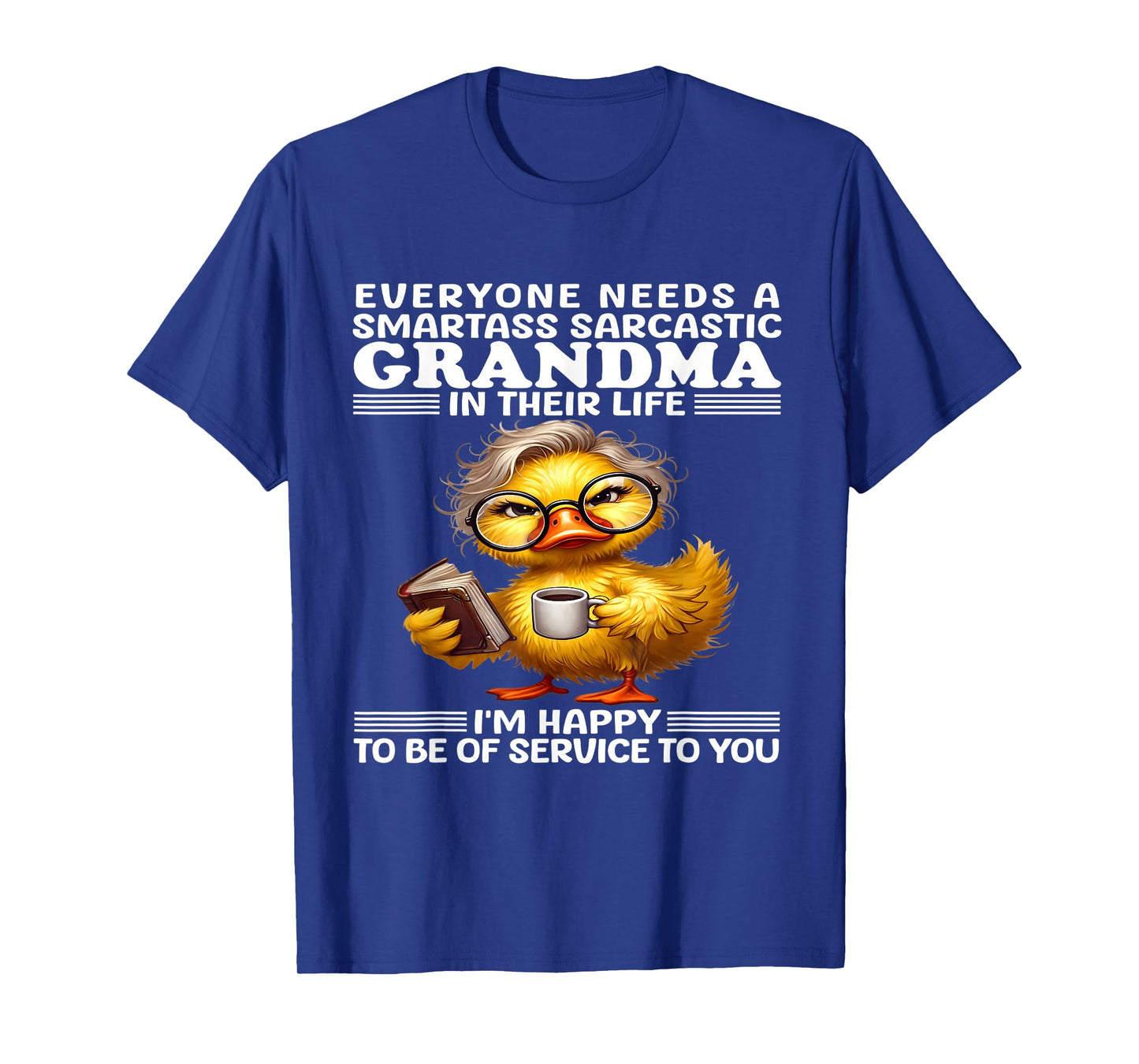 Everyone needs a smartass sarcastic grandma in their life T-Shirt