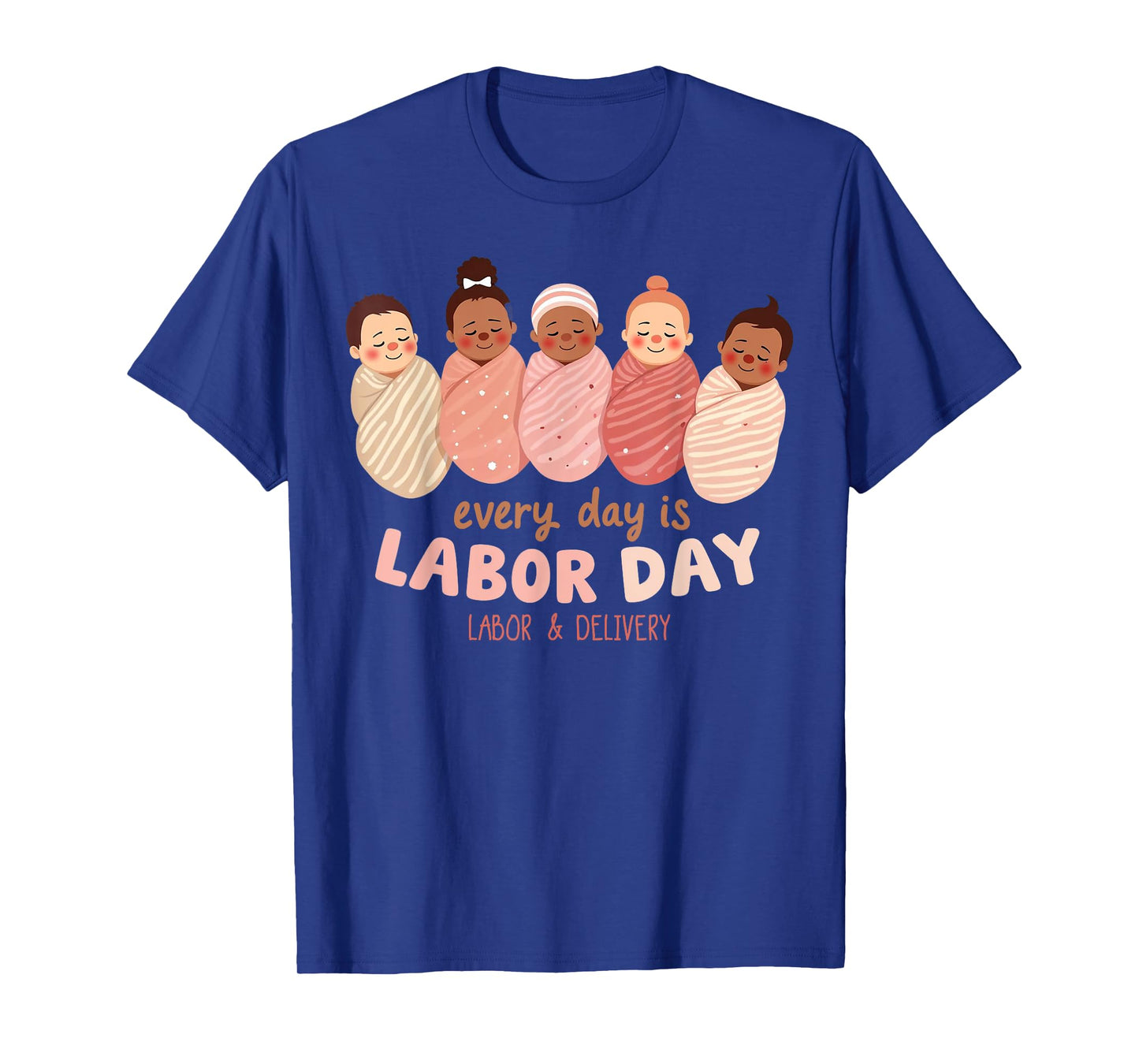 Every Day is Labor Day Labor & Delivery Nurse T-Shirt