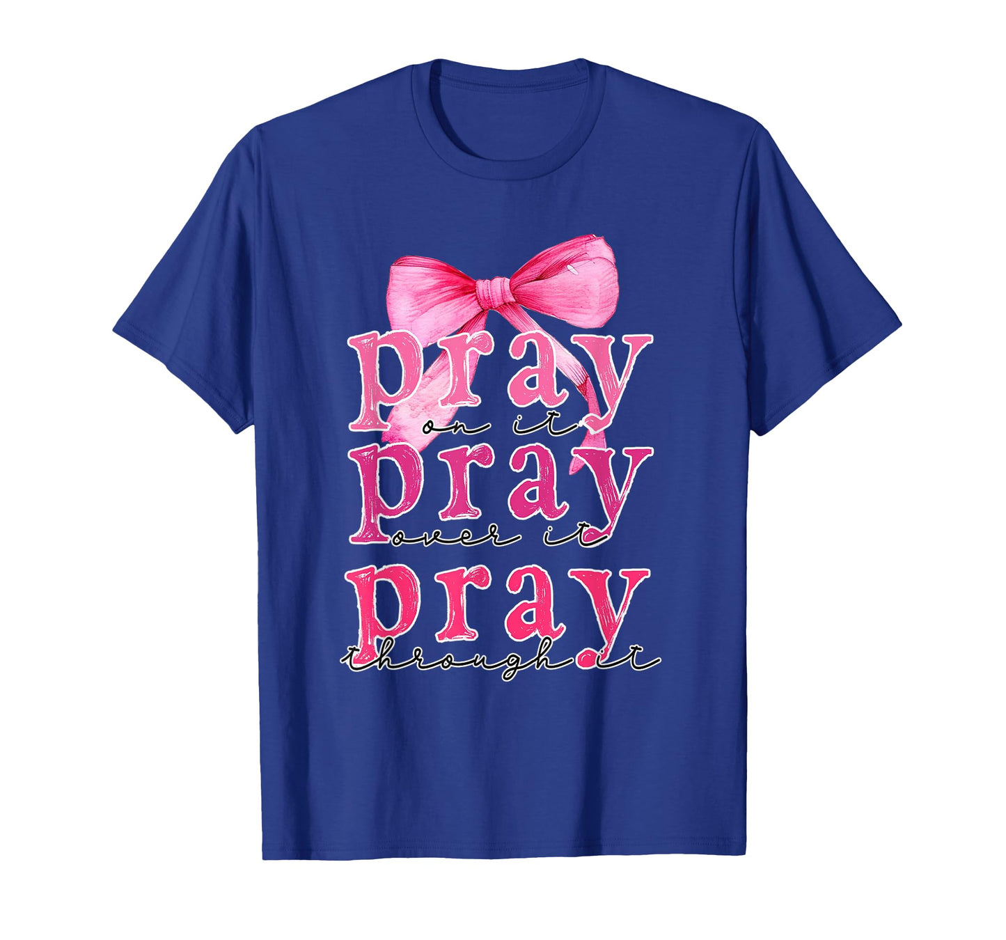 Pray On It Pray Over It Pray Through It Christian Pink Bow T-Shirt