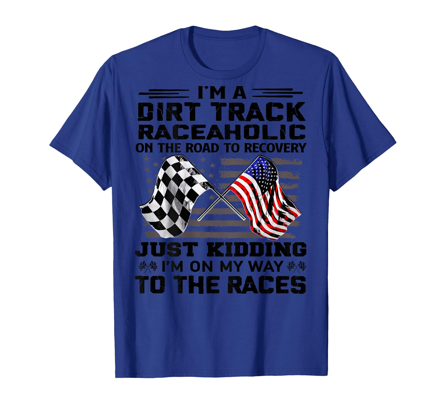 I'm A Dirt Track Raceaholic On The Road To Recovery T-Shirt