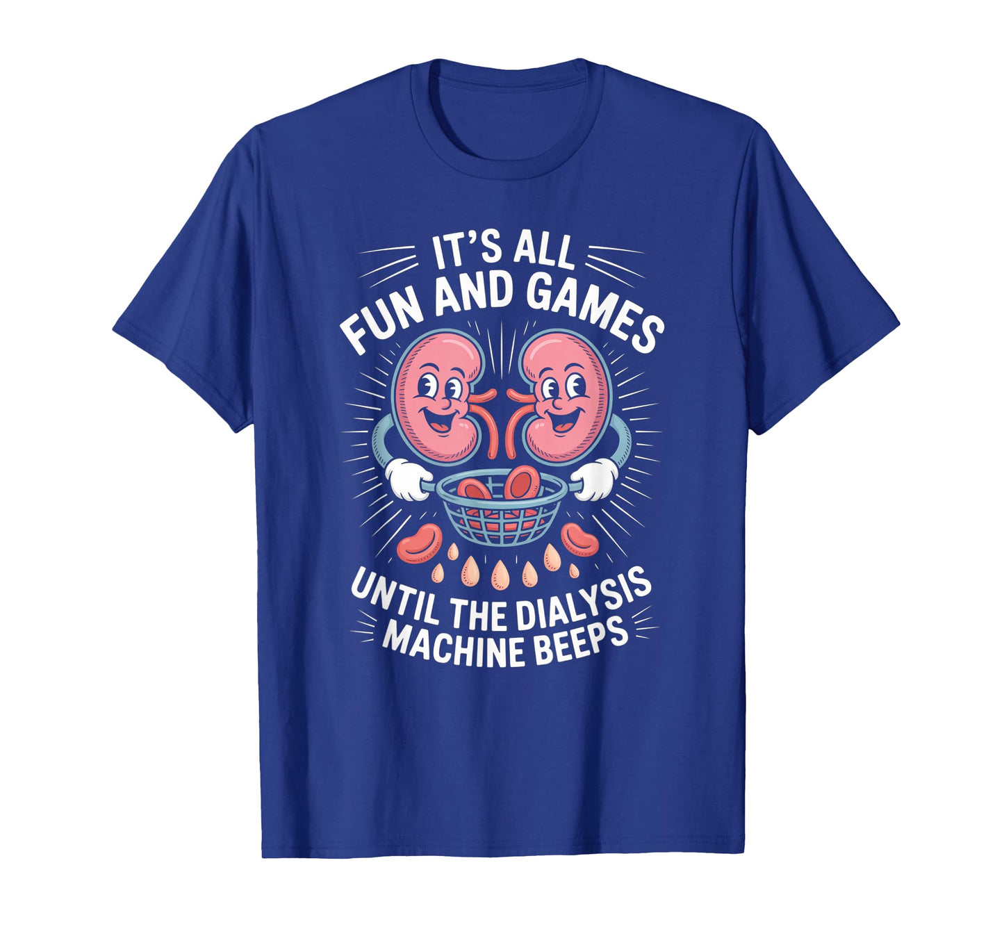 It's All Fun And Games Until The Dialysis Machine Nurse T-Shirt