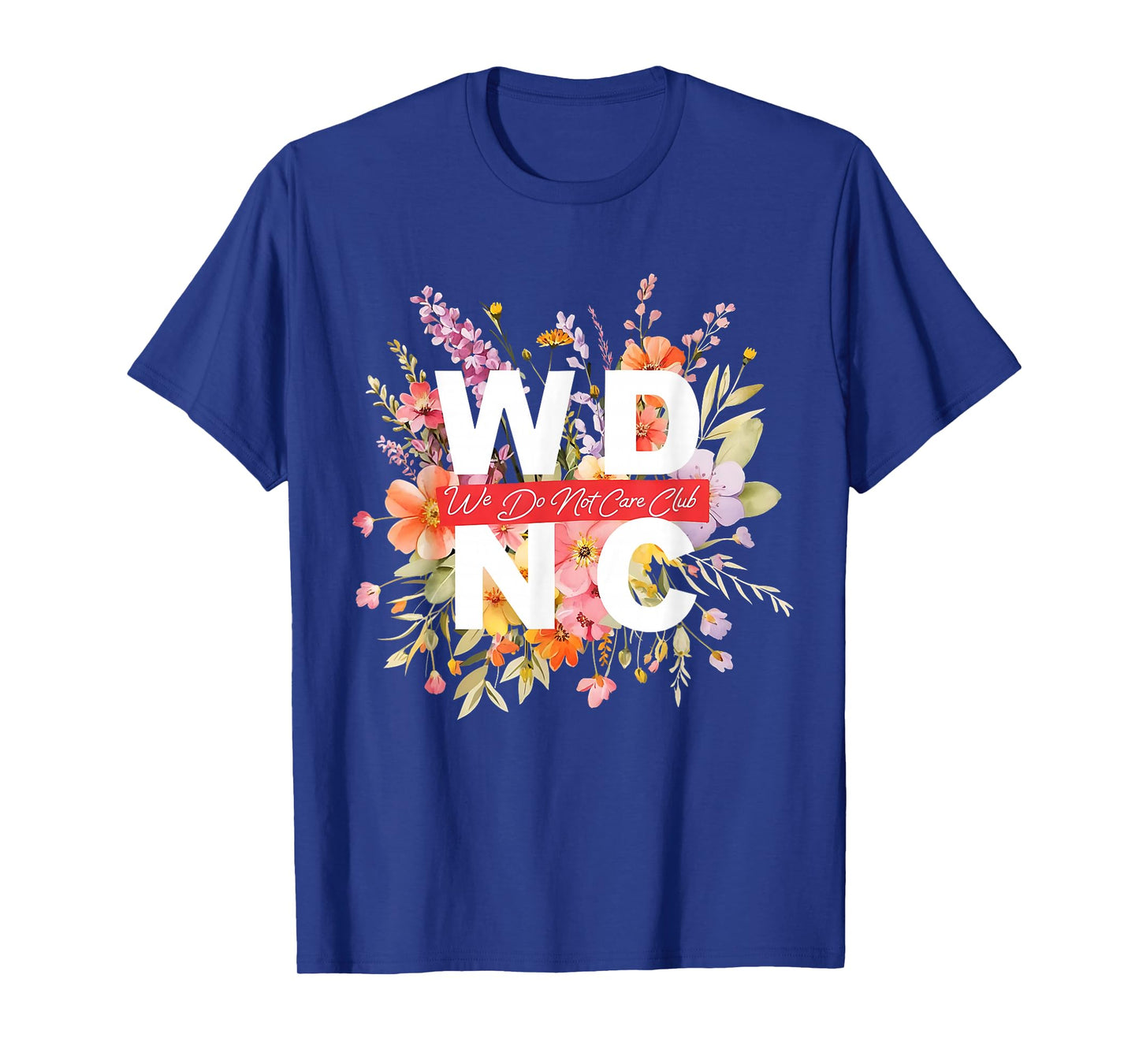 WDNC We Do Not Care Club Floral Design T-Shirt