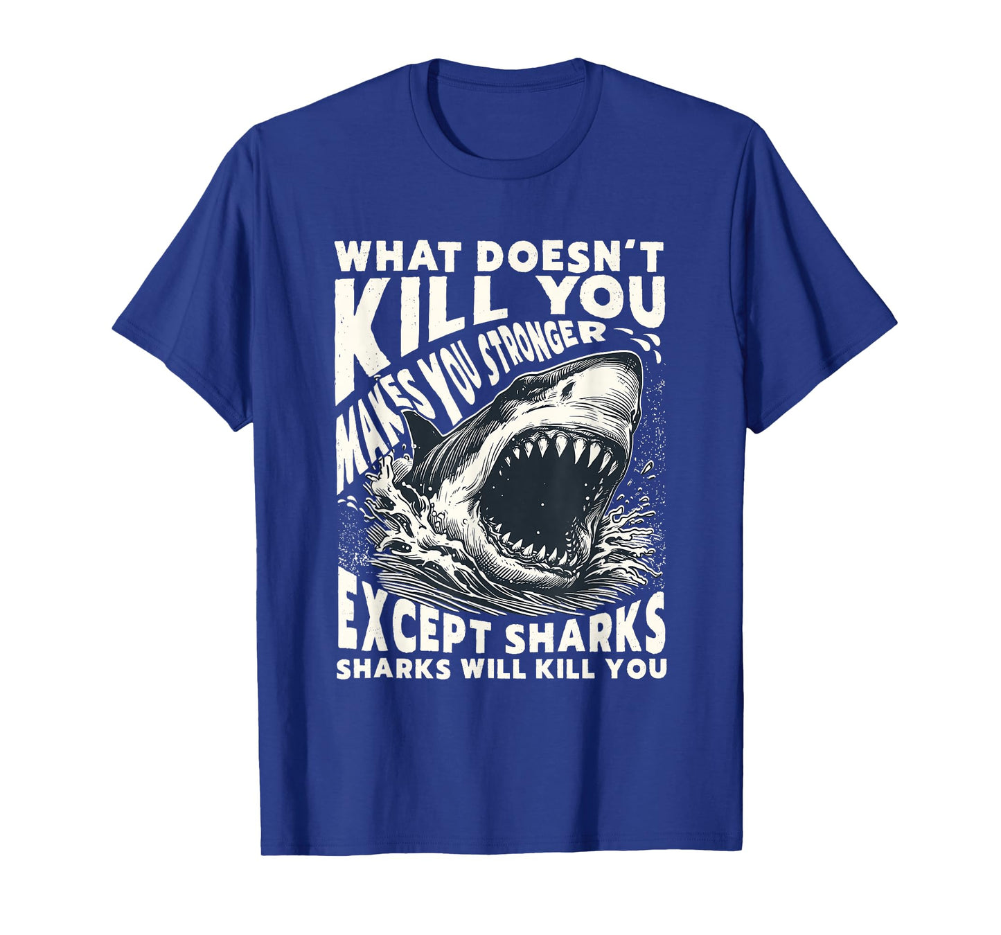 What Doesnβt Kill You Except Sharks Distressed Funny Shark T-Shirt