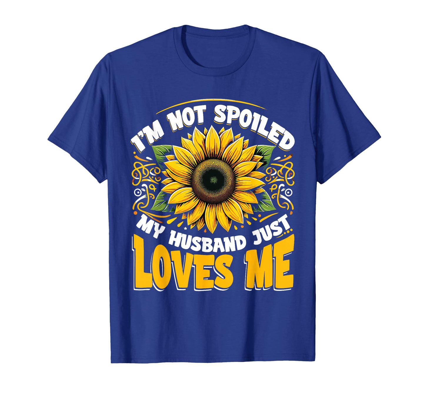 I'm Not Spoiled My Wife Just Loves Me Spoiled Wife T-Shirt