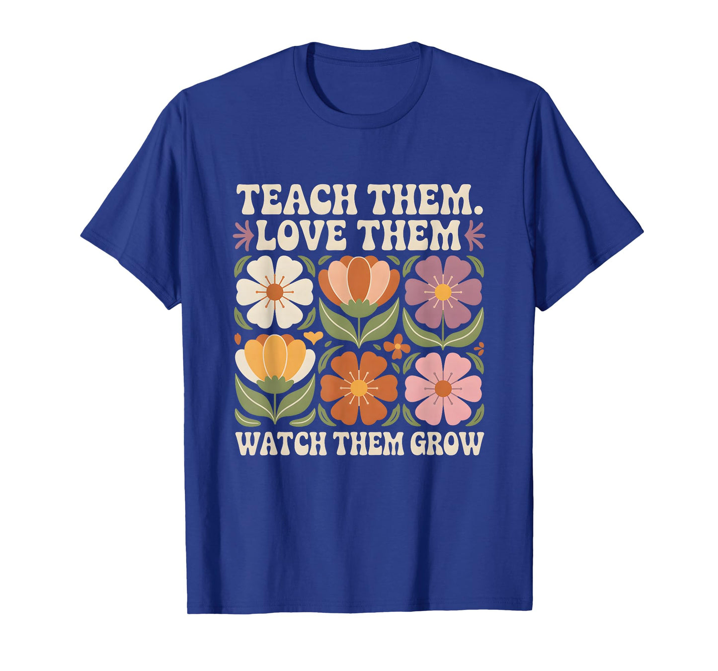 Teach Them Love Them Watch Them Grow Retro Floral Teacher T-Shirt
