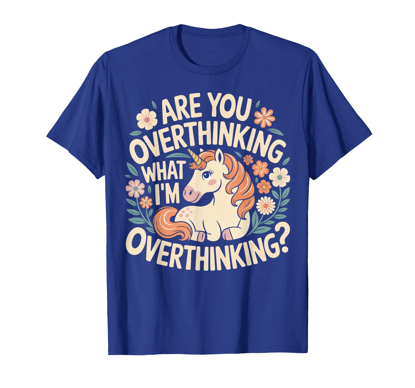 are You Overthinking What I'm Overthink Horse Unicorn T-Shirt