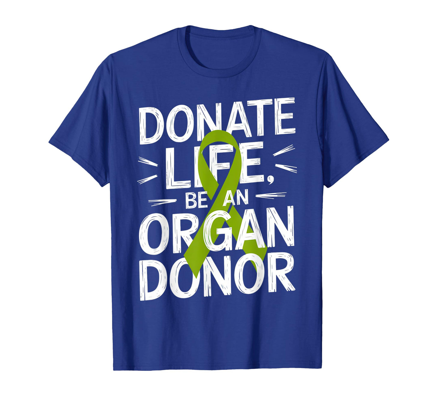 Donate Life Be An Organ Donor Message Donation Awareness T-Shirt