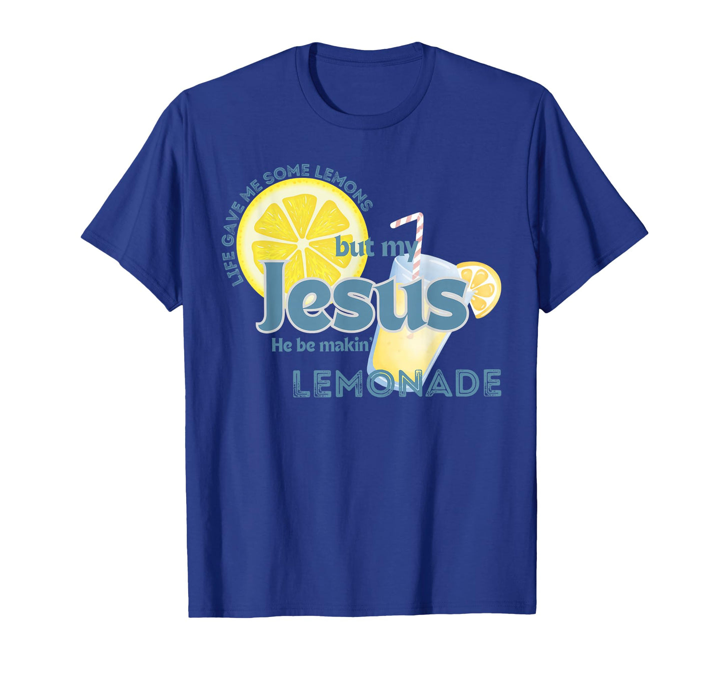 Life Gave Me Some Lemons But My Jesus He Be Making Lemonade T-Shirt