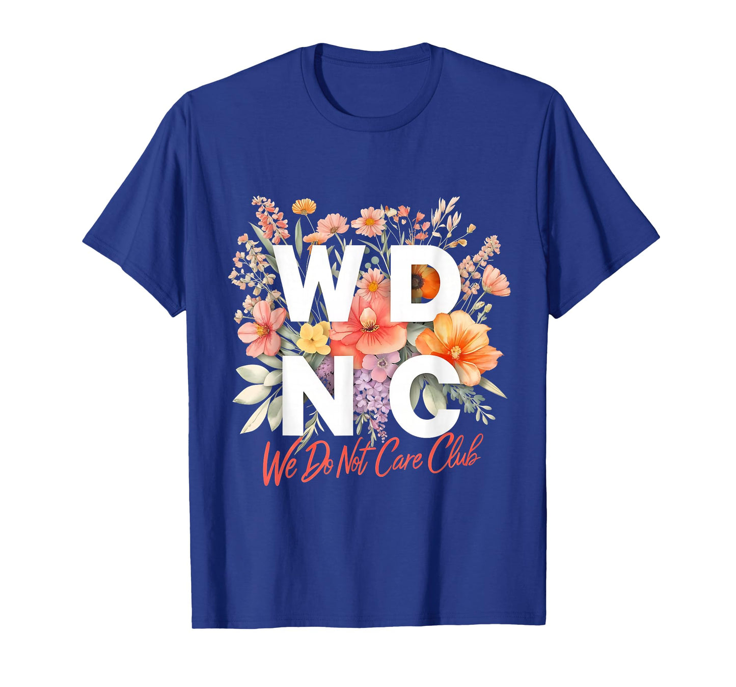 WDNC We Do Not Care Club Floral Design T-Shirt