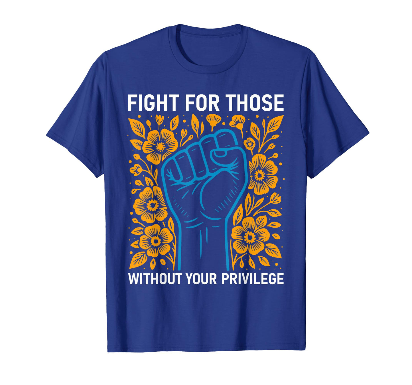 Fight For Those Without Your Privilege Fist Hand Anti Racism T-Shirt