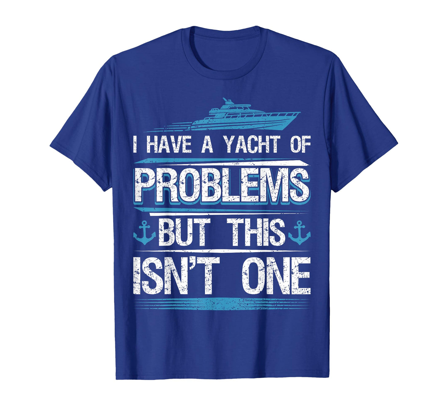 I Have Yacht of Problems Boating Sailing Boat Captain Sailor T-Shirt