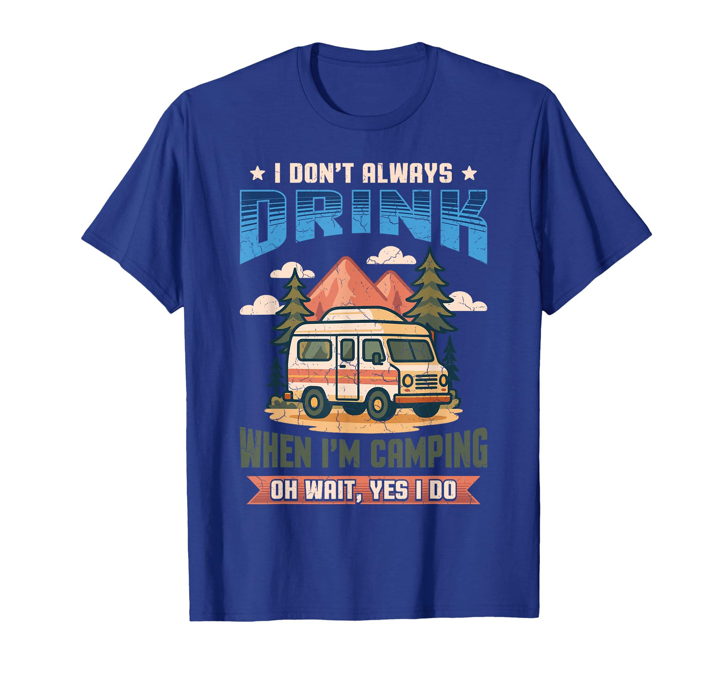 Don't Always Drink When I'm Camping Camper Adventure Outdoor T-Shirt