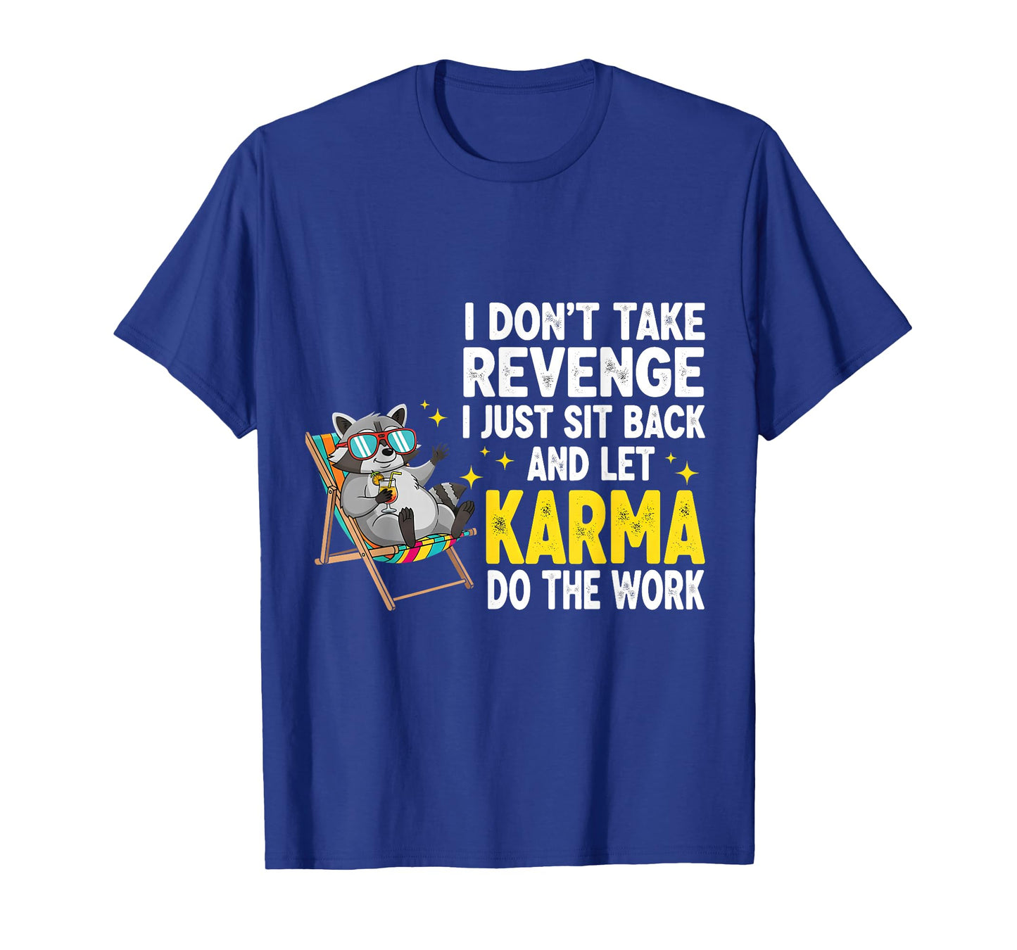 I Don't Take Revenge I Just Sit Back and Let Karma, Raccoon T-Shirt
