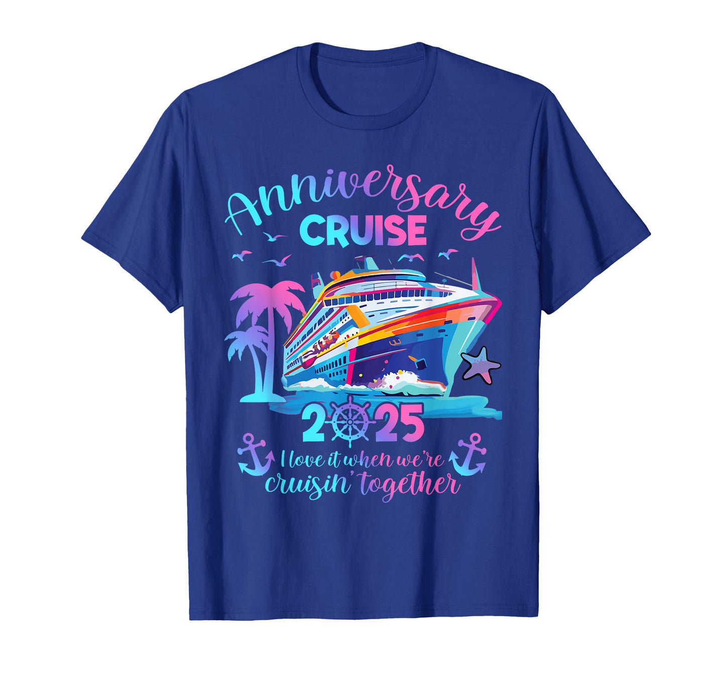 Anniversary Cruise 2025 Love It Together Vacation Beach Trip T-Shirt