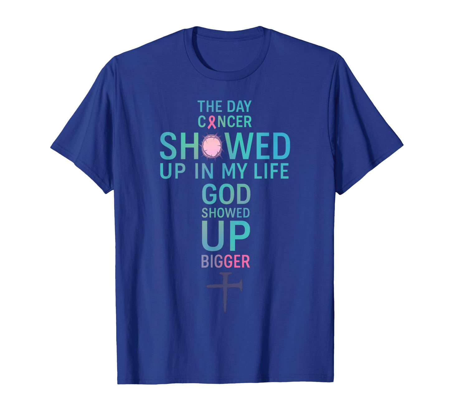 The Day Cancer Showed Up in My Life God Showed Up Bigger T-Shirt