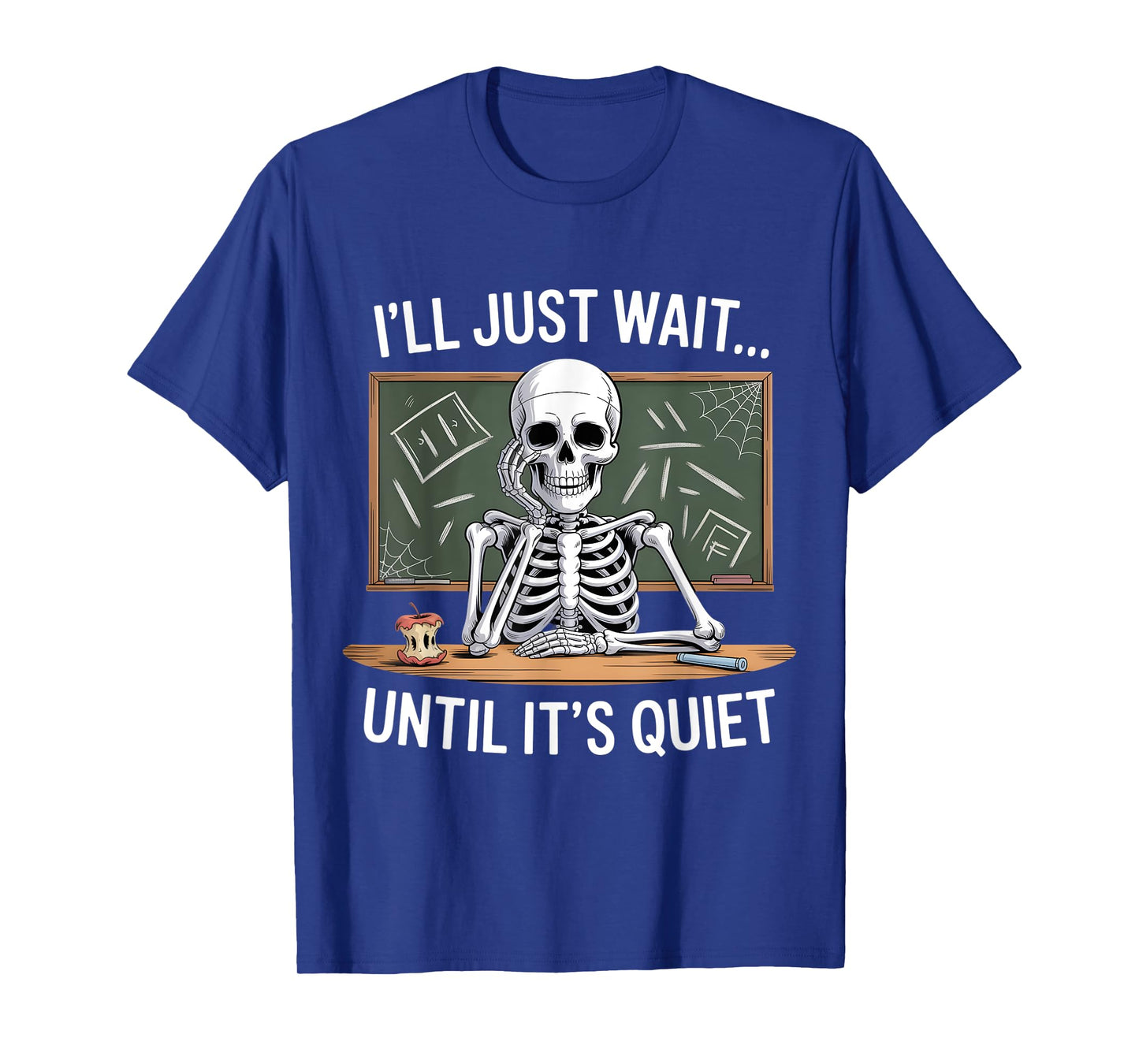 I'll Just Wait Until It's Quiet Skeleton Teacher Halloween T-Shirt