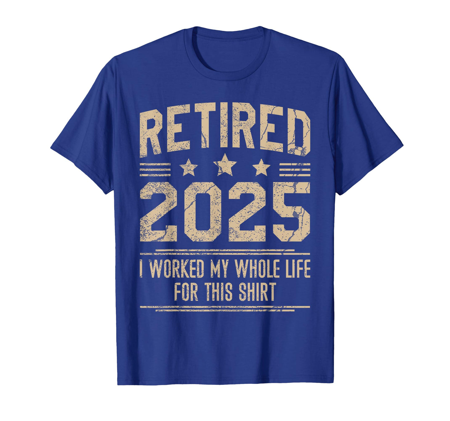 Funny Retirement Retired 2025 Worked My Whole Life For This T-Shirt