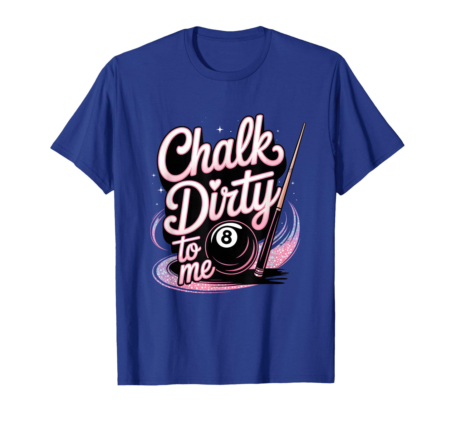 Chalk Dirty to Me Funny Pink Pool Billiards Humor T-Shirt