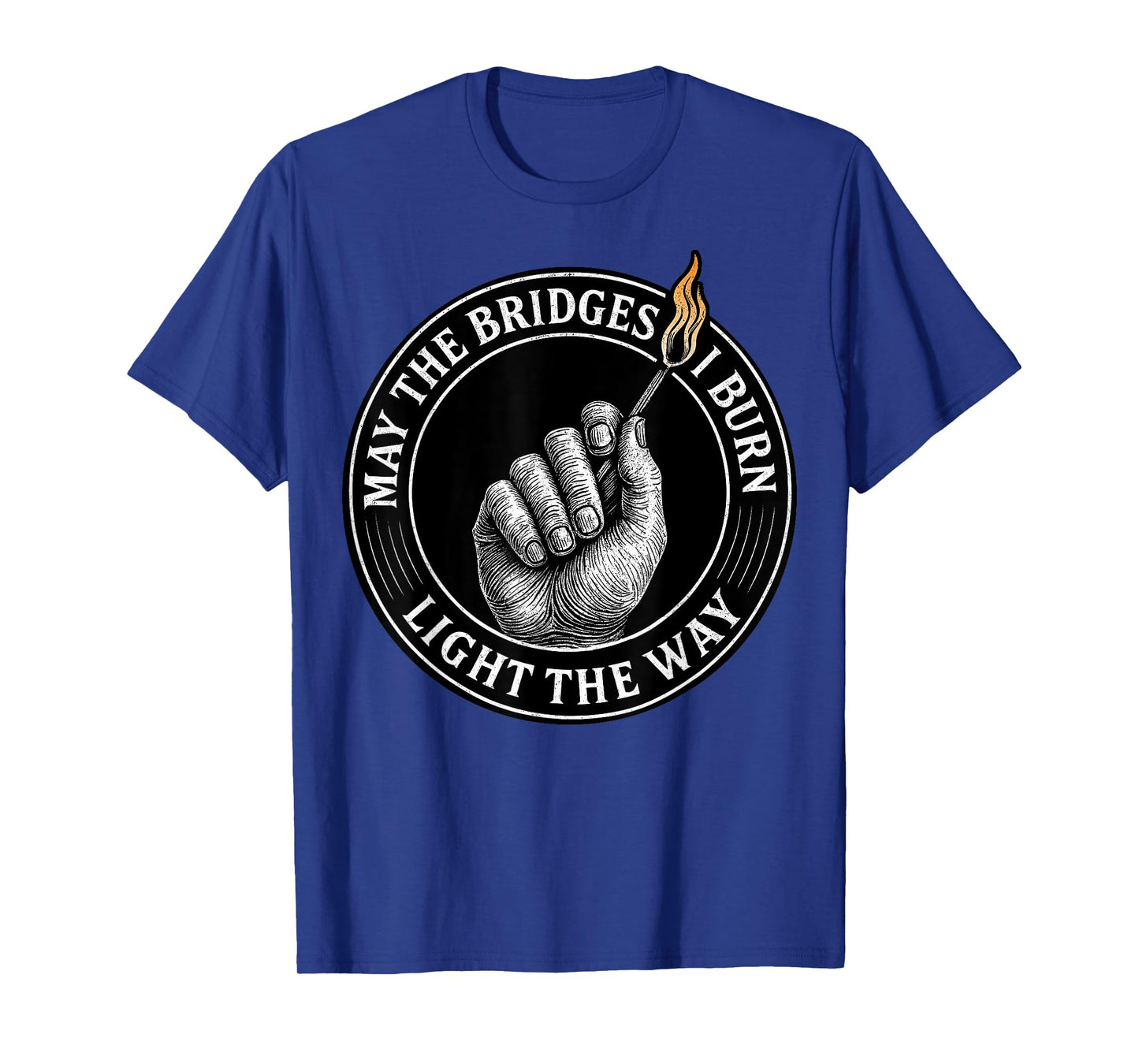 May The Bridges I Burn Light The Way Motivational Quote T-Shirt