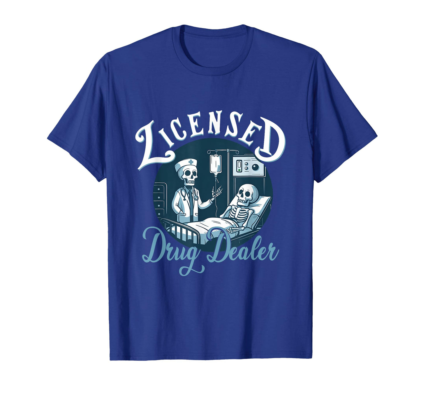 Licensed Drug-Dealer Nurse Doctor Humor Patient Hospital T-Shirt