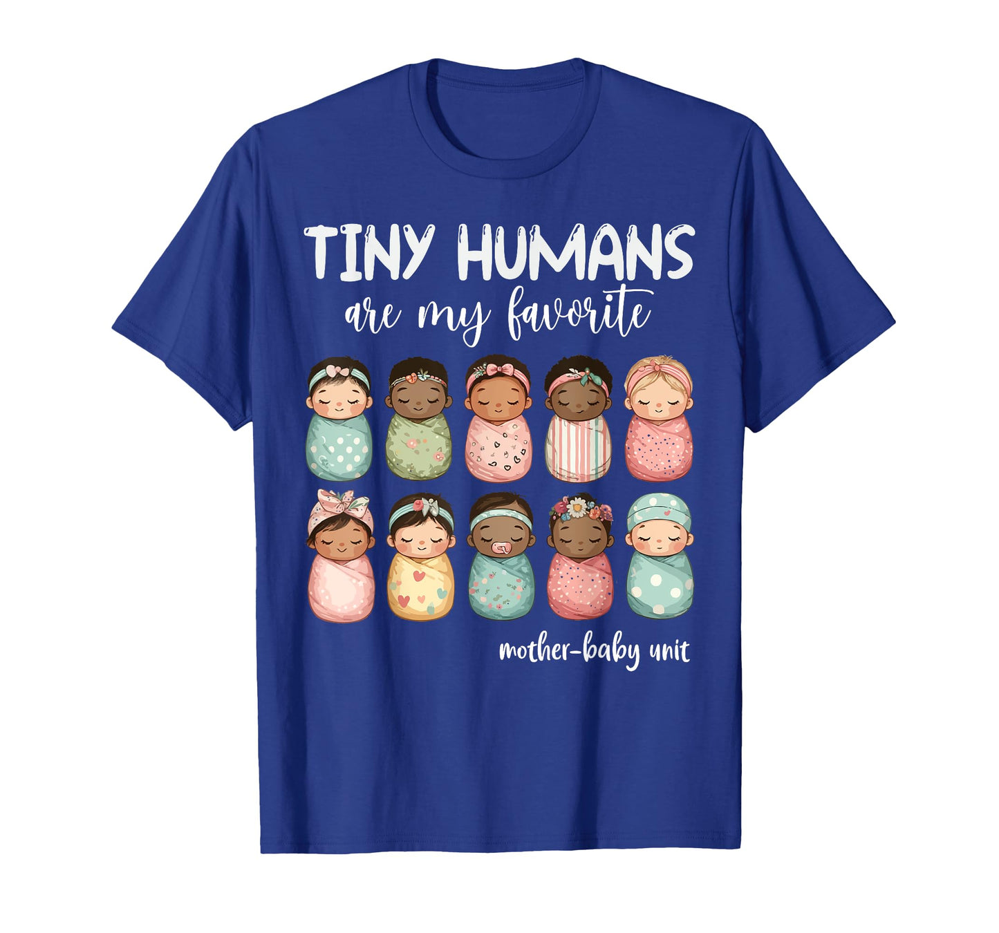 Tiny Humans Are My Favorite NICU Mother Baby Unit Nurse T-Shirt