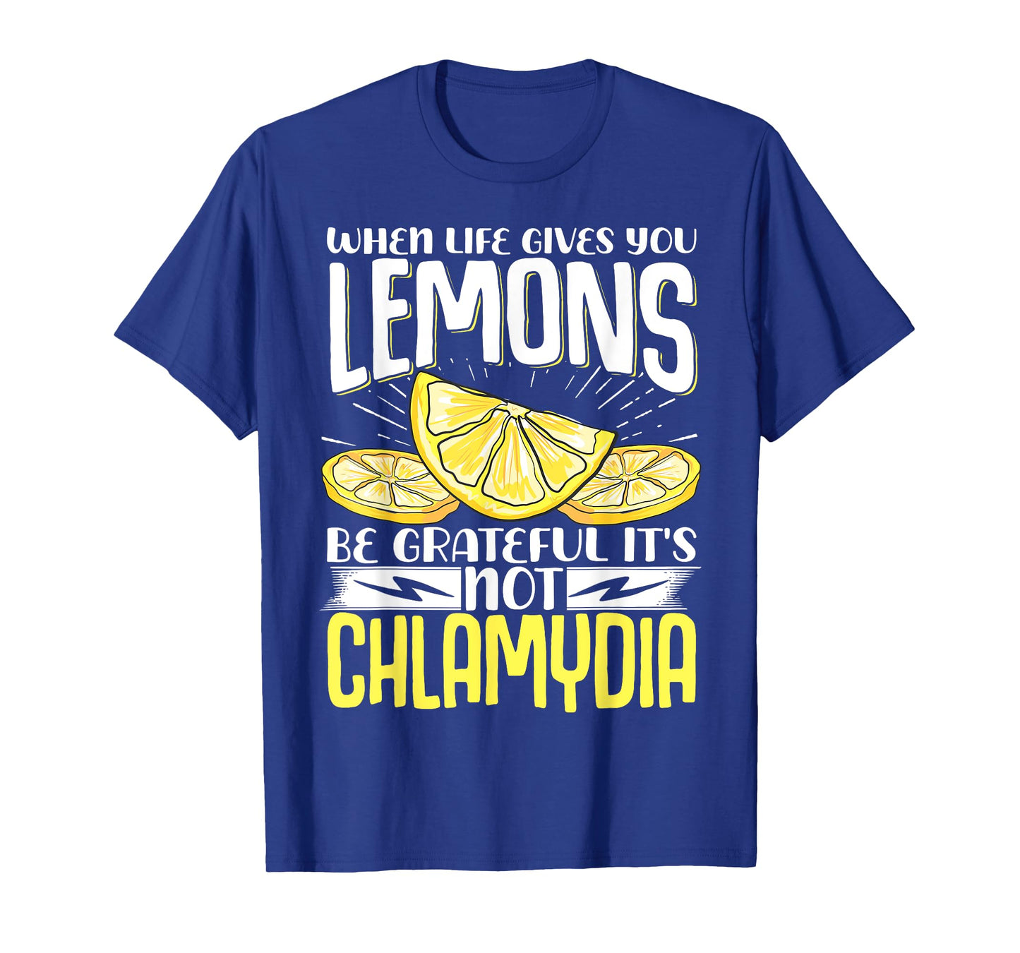 When Life Gives You Lemons Be Grateful It's Not Chlamydia T-Shirt