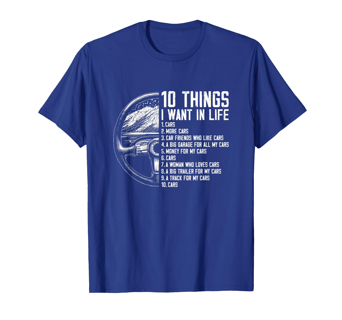 10 Things I Want In Life - Funny Car Freak Lover Racing T-Shirt