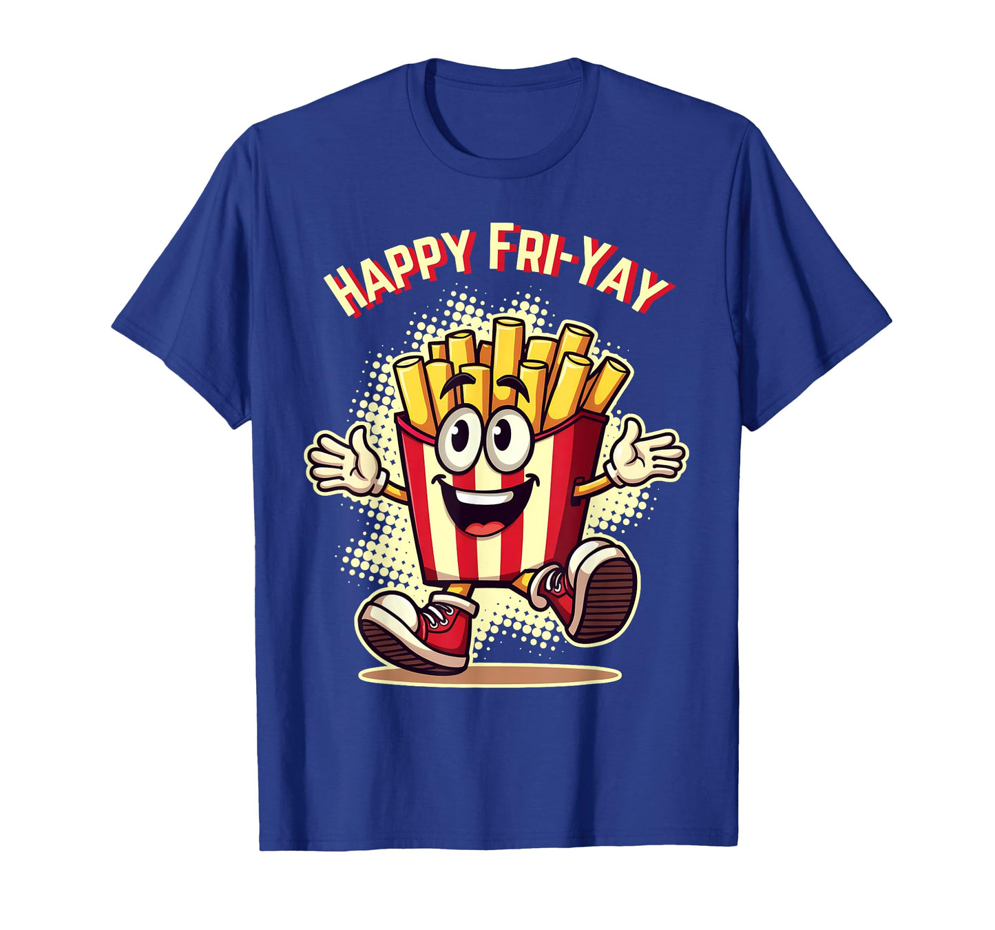 Happy Fri Yay French Fries Teacher Life Friday Weekend Tee T-Shirt