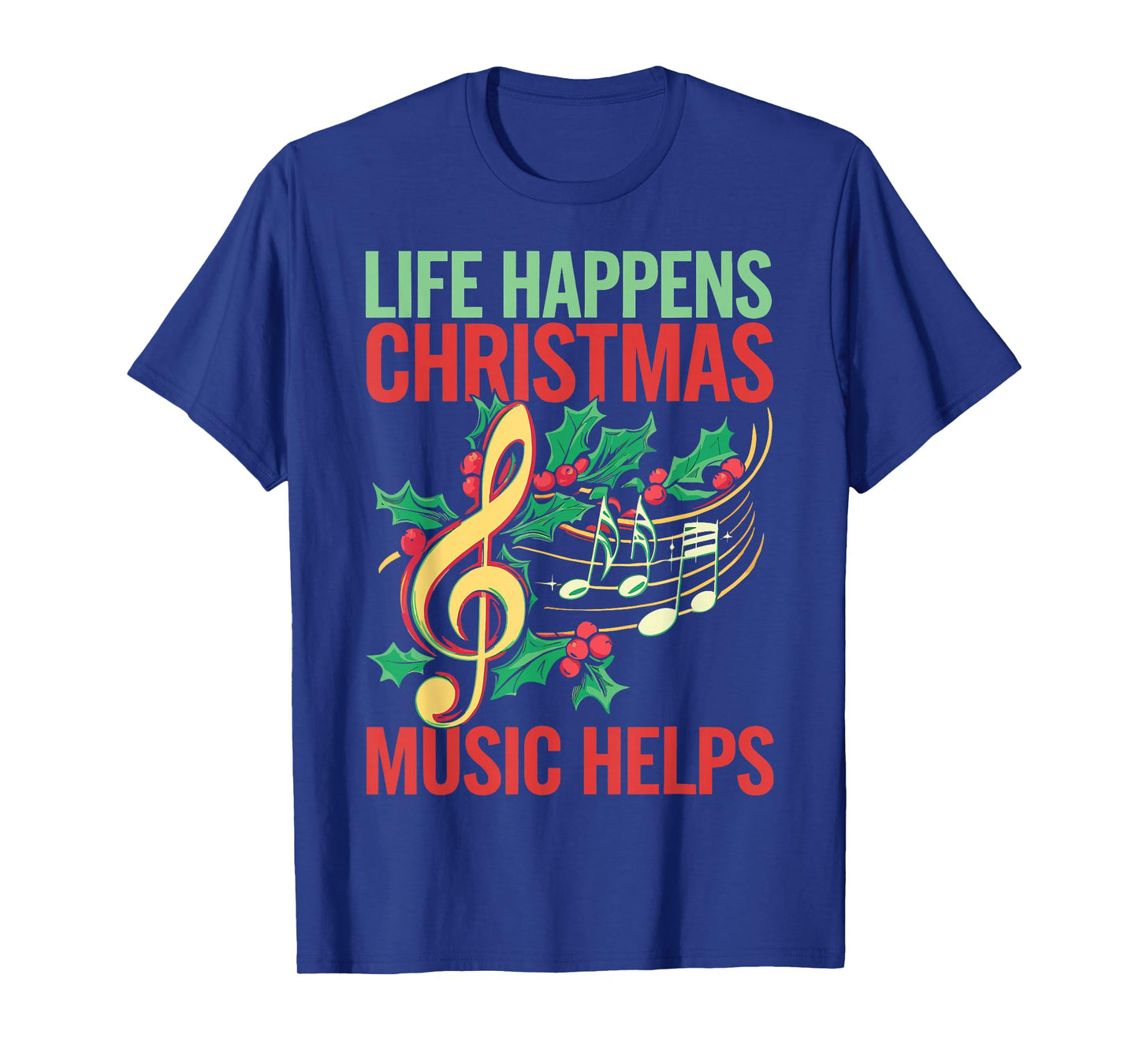 Life Happens Christmas Music Helps T-Shirt