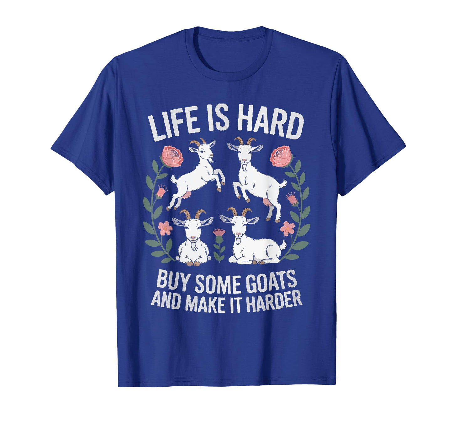 Funny Farmer Life is Hard Buy Some Goats and Make it Harder T-Shirt