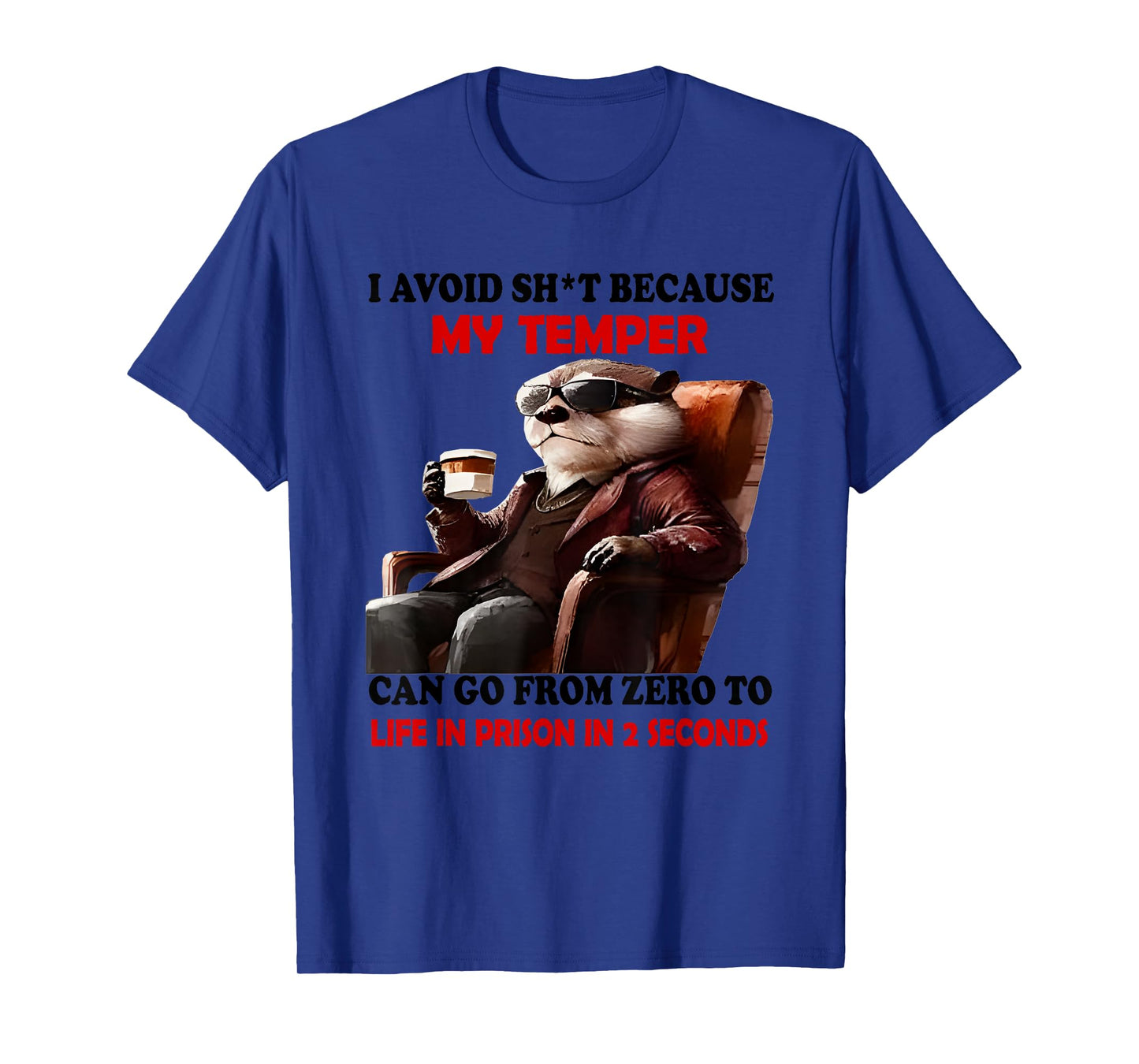 Otter I Avoid Shit Because My Temper Can Go From Zero To T-Shirt