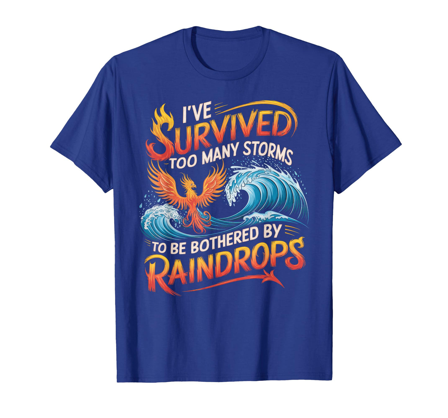 I've Survived Too Many Storms To Be Bothered By Raindrops T-Shirt