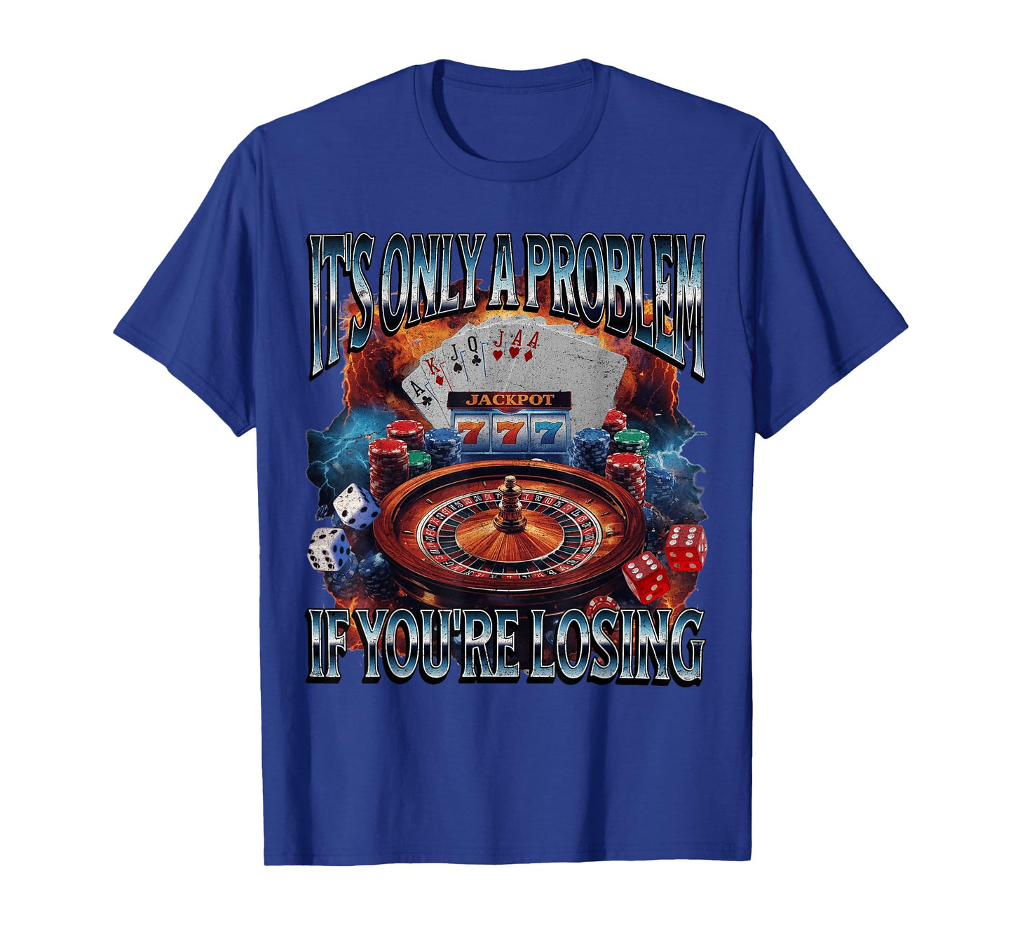 Itโs Only A Problem if Youโre Losing Funny Gambling Bootleg T-Shirt