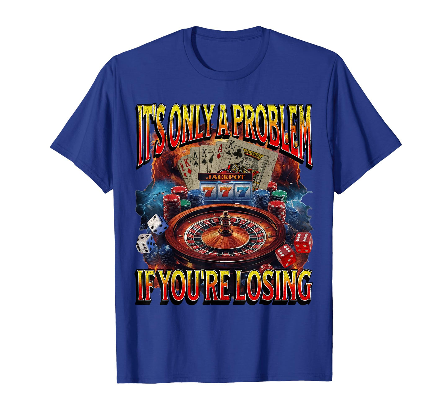 Itโs Only a Problem if Youโre Losing Gambling Funny Bootleg T-Shirt
