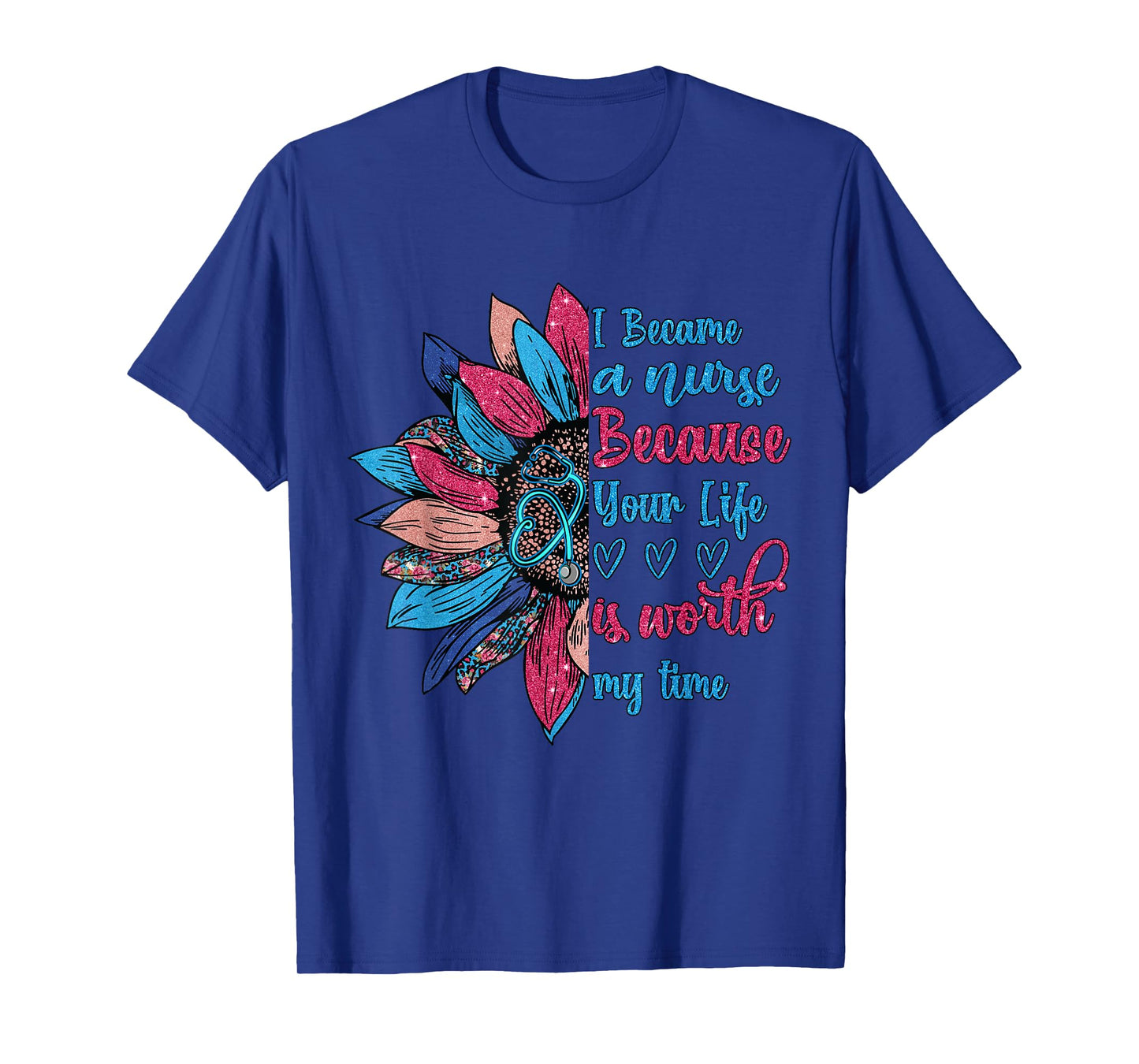 I Became A Nurse Because Your Life Is Worth My Time T-Shirt