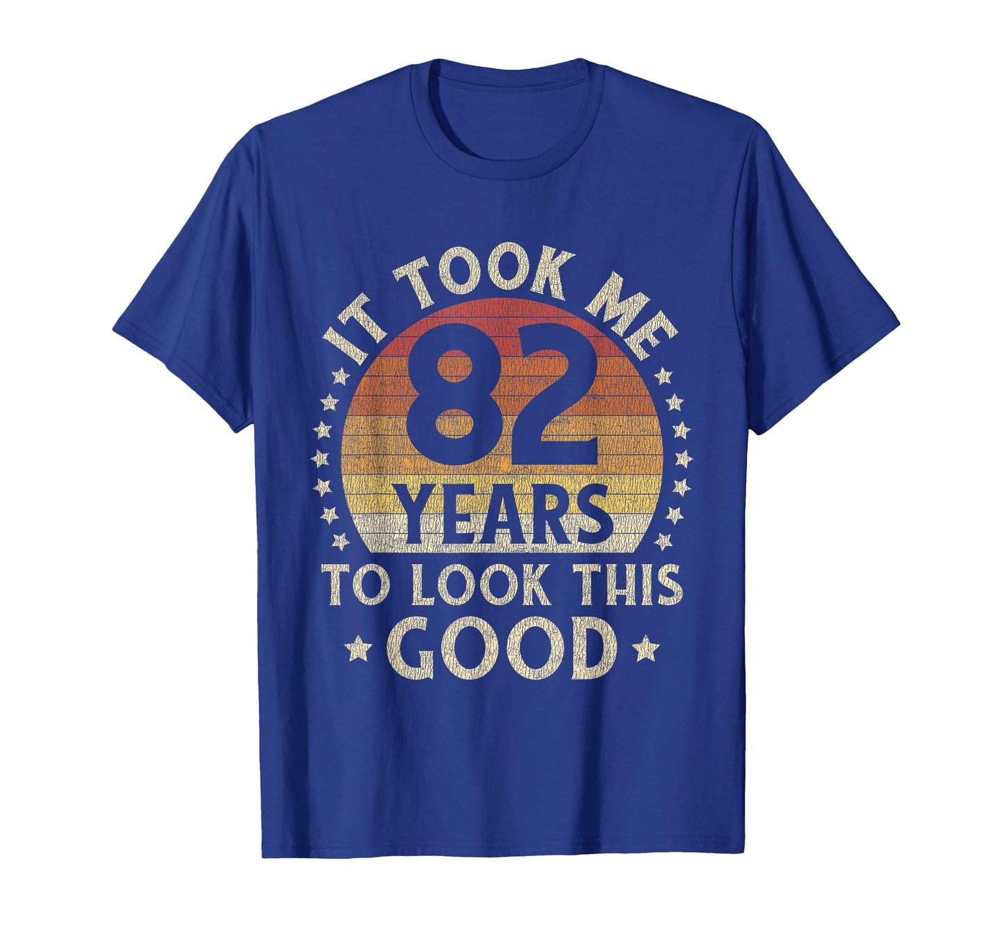 It Took Me 82 Years To Look This Good 82nd Birthday Gift T-Shirt