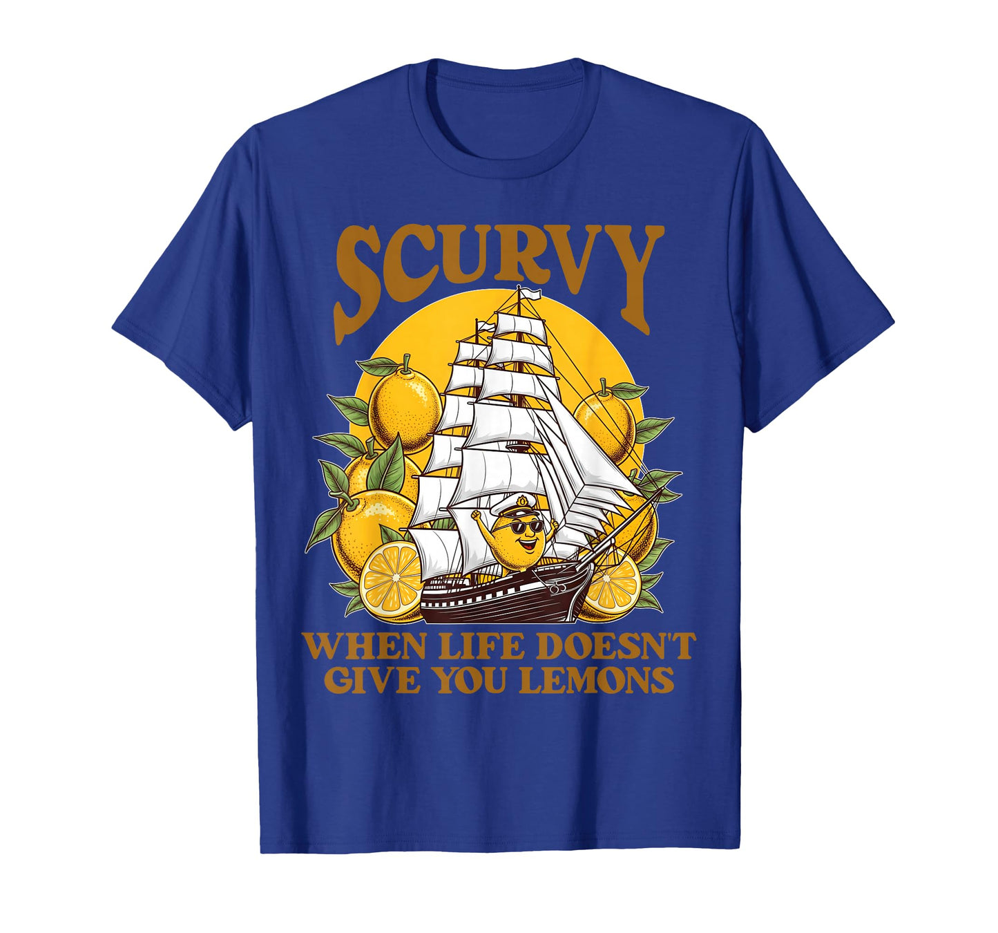 Scurvy When Life Doesn't Give You Lemons Humor Slang Funny T-Shirt