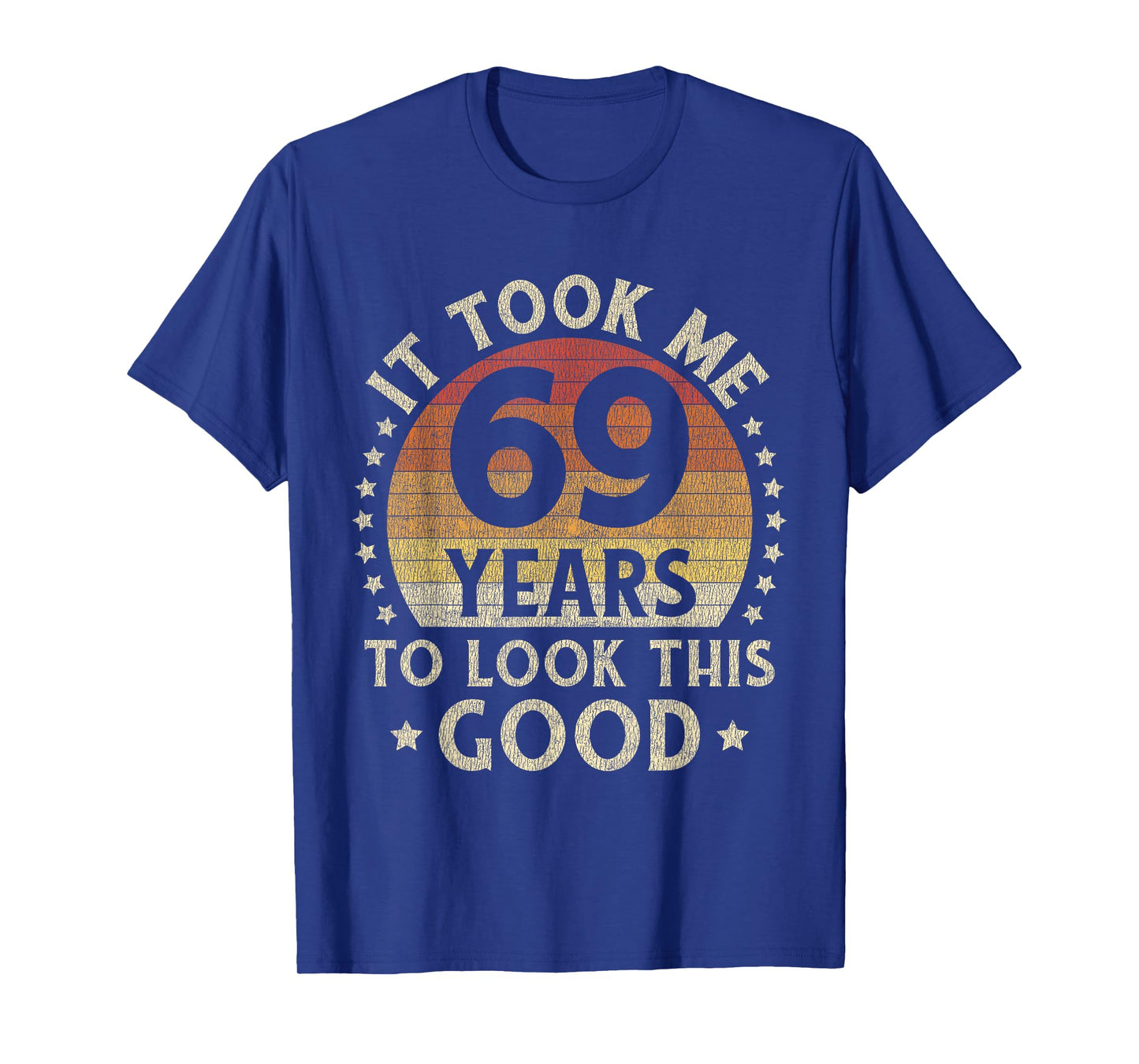 It Took Me 69 Years To Look This Good 69th Birthday Gift T-Shirt