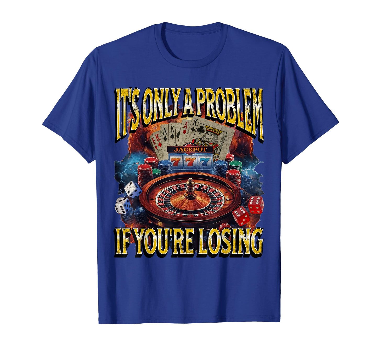 Itโs Only a Problem if Youโre Losing Gambling Funny Bootleg T-Shirt