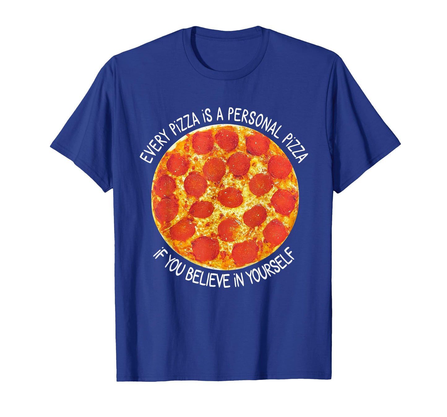 Every Pizza is A Personal Pizza If You Believe in Yourself T-Shirt