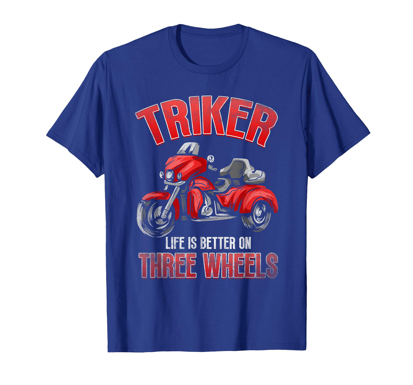 Triker - Life Is Better On Three Wheels - Motorcycle Trike T-Shirt