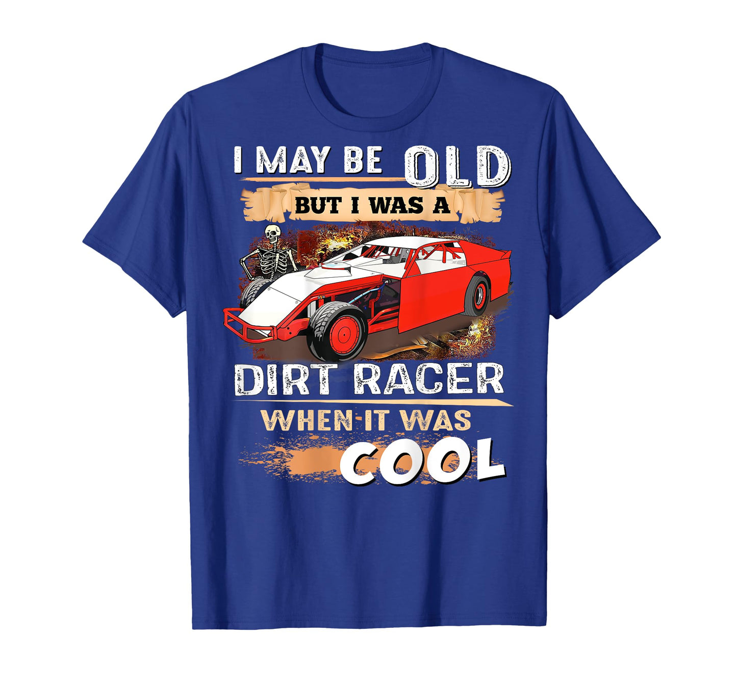 I May be Old But I Was a Dirt Racer When It Was Cool T-Shirt