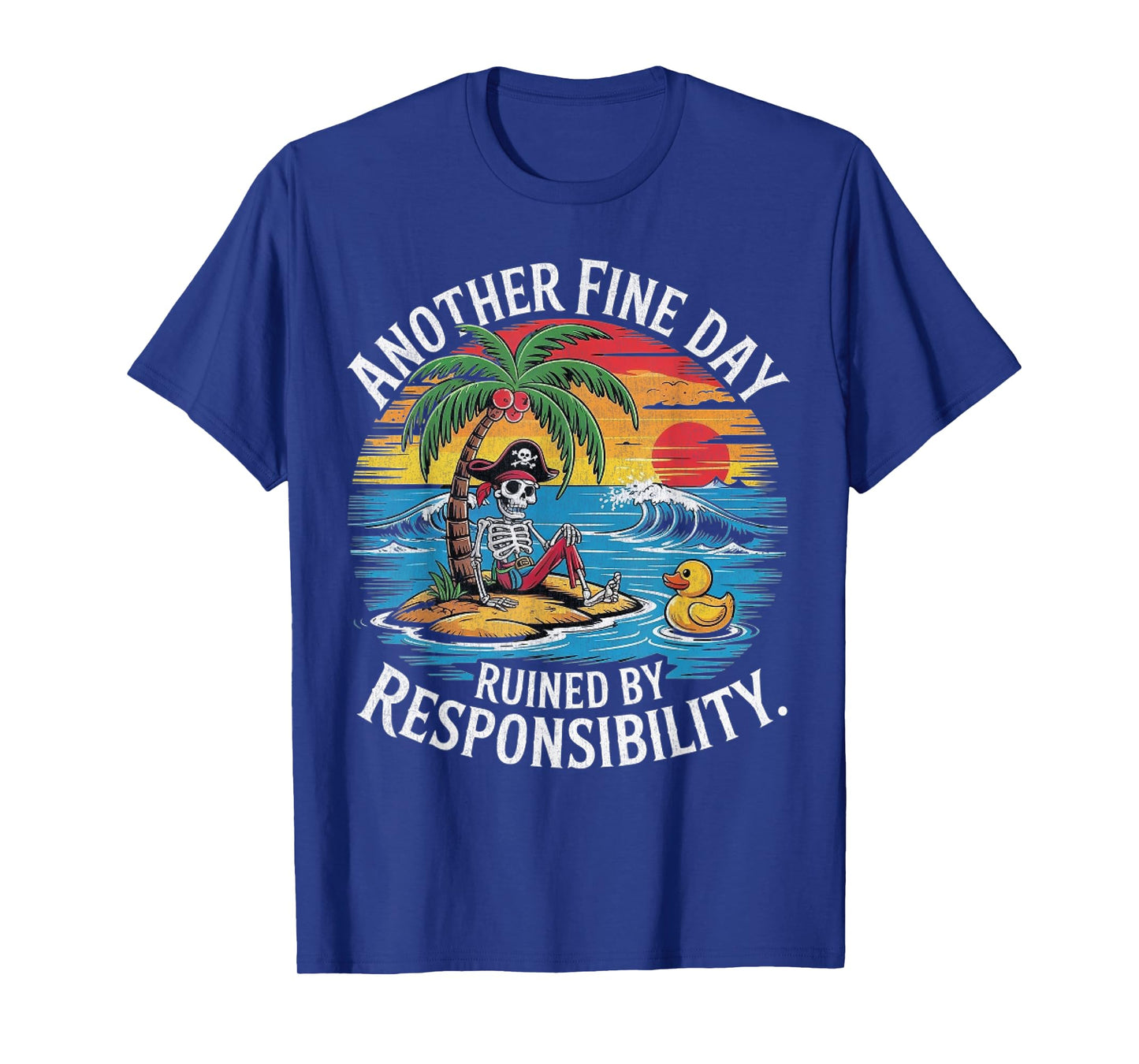 Another Fine Day Ruined By Responsibility Funny Sarcastic T-Shirt