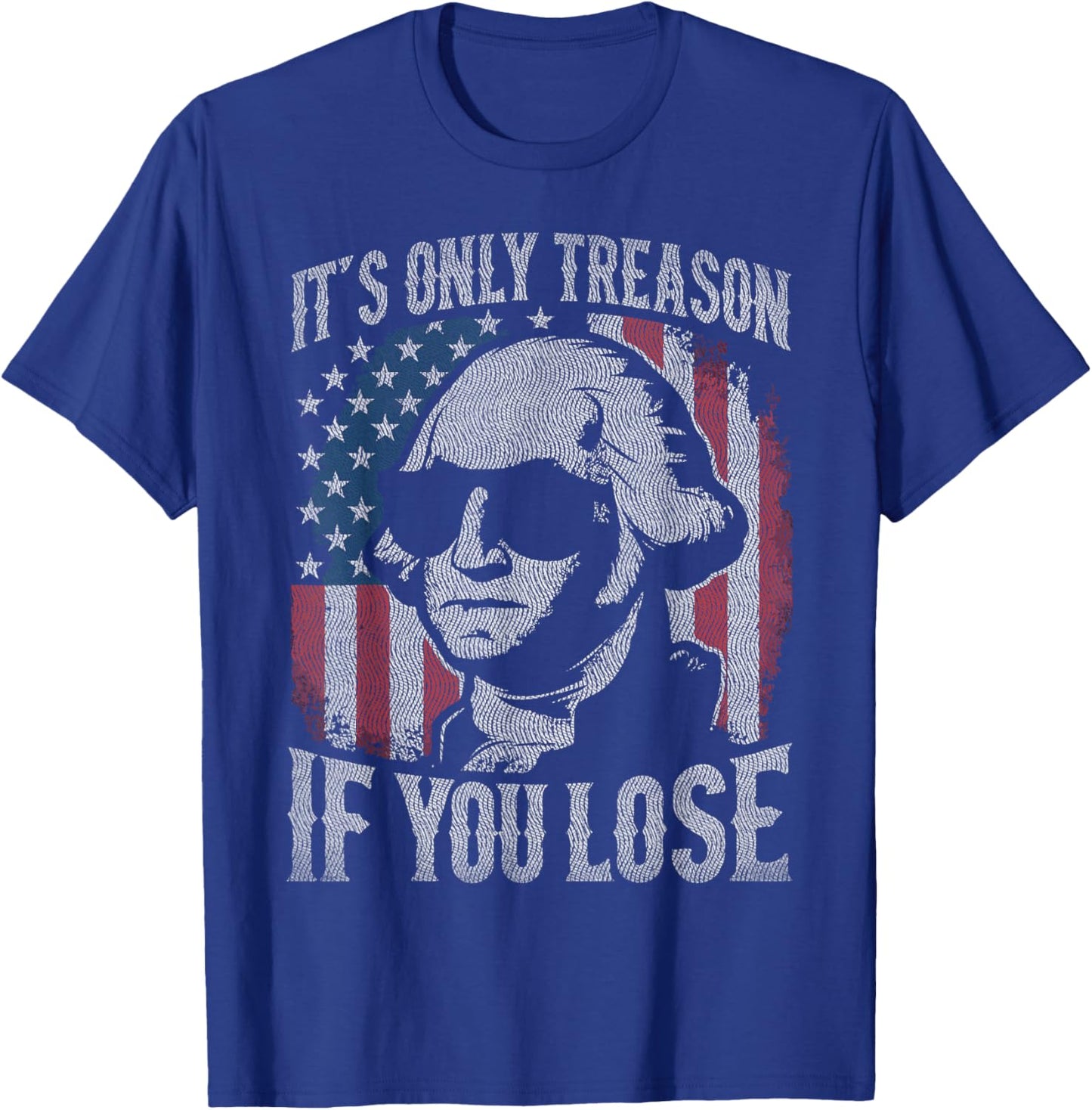 George Washington It's Only Treason If You Lose 4th Of July T-Shirt