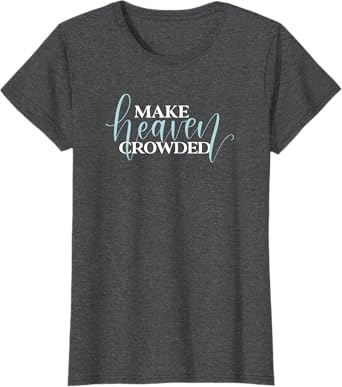 Make Heaven Crowded JLZ085 T-Shirt