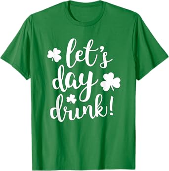Lets Day Drink St Pattys Day Shamrock Green Shirt Top Women T-Shirt